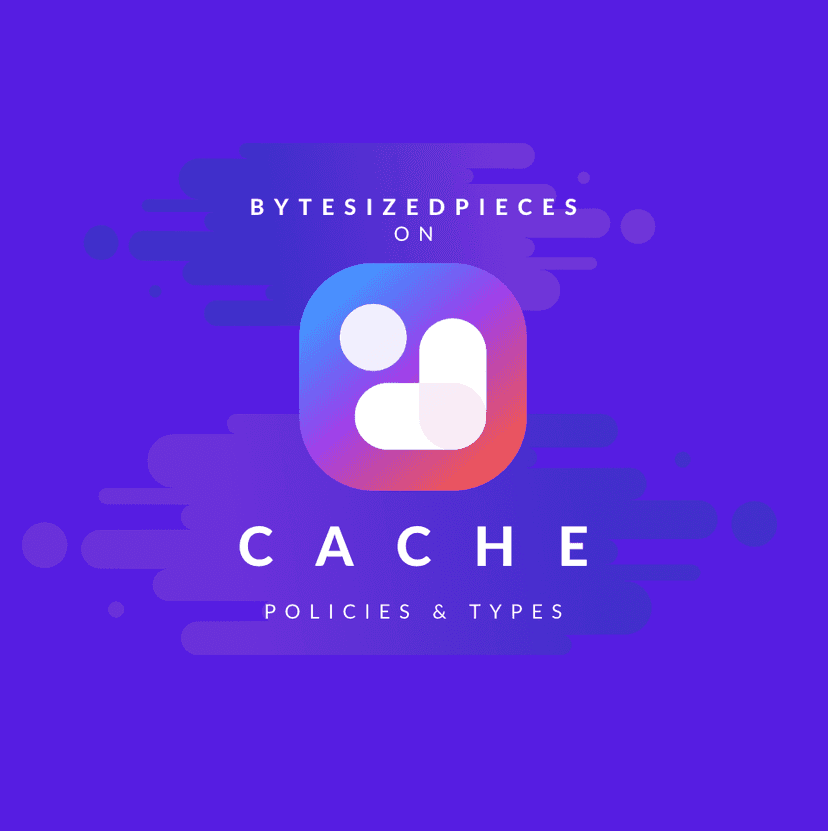 ByteSizedPieces on Cache Policies and Types